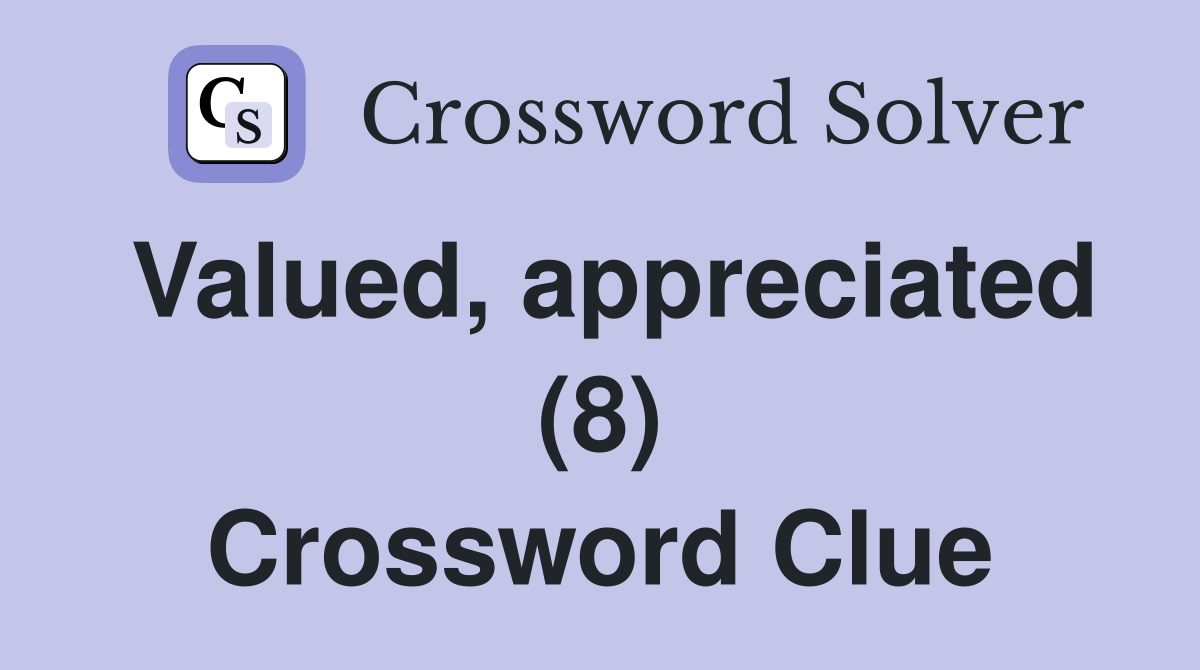 Valued appreciated 8 crossword clue answers crossword solver